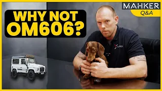 OM606 in a Defender? || Mahker Q&A