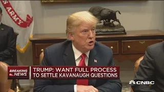 Trump: Want full process to settle Kavanaugh questions