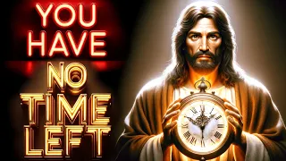 God Says:  | TIME IS RUNNING OUT | God Message Today | God's Message Now For You Today