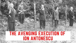 The AVENGING Execution Of Ion Antonescu - Romania's WW2 Prime Minister