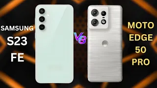 Samsung S23 Fe Vs Moto Edge 50 Pro||Who is best for you ??