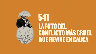 La foto del conflicto más cruel que revive en Cauca - Huevos Revueltos con Política