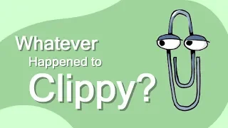 Whatever Happened to Clippy?