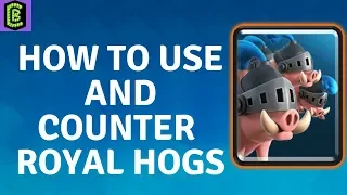 How to Use and Counter Royal Hogs in Clash Royale