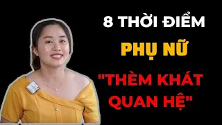 8 thời điểm phụ nữ THÈM KHÁT và MUỐN QUAN HỆ ngay lập tức | Thanh Nga Official