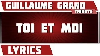 Paroles Toi Et Moi - Guillaume Grand tribute