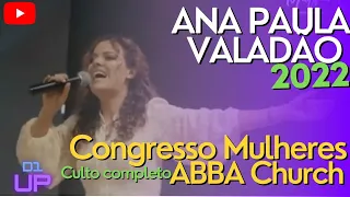 CONGRESSO MULHERES DT ANA PAULA VALADÃO 2022/COMPLETO #church #congresso #oração  #anapaulavaladão