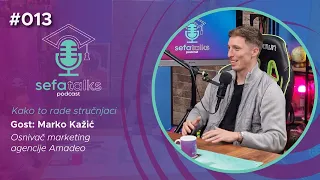 Sefa Talks #013 | Marko Kažić - osnivač marketing agencije Amadeo