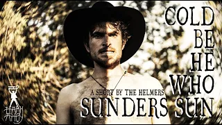 Cold Be He Who Sunders Sun | Western Short Film
