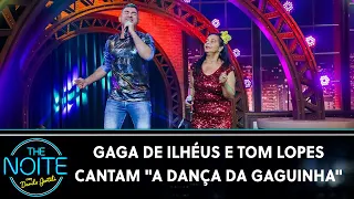Gaga de Ilhéus e Tom Lopes cantam "A Dança da Gaguinha" | The Noite (01/09/22)