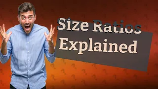 What is a size ratio?