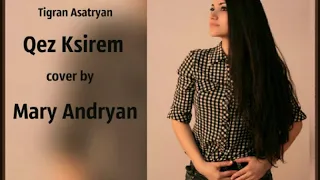 Mary Andryan -  Qez Ksirem (cover) Tigran Asatryan