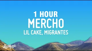 [1 HOUR] LiL CaKe, Migrantes - MERCHO (Letra / Lyrics)