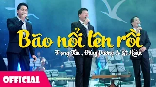 Bão Nối Lên Rồi - Trọng Tấn ft. Đăng Dương ft. Việt Hoàn [Official MV]