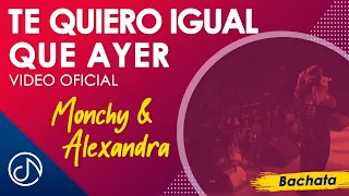 Te Quiero Igual Que AYER 💨 - Monchy & Alexandra [Video Oficial]