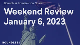 Boundless Immigration News: Weekend Review | January 6, 2023