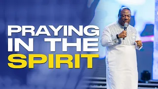 Benefits of Praying In the Spirit - Archbishop-Duncan-Williams