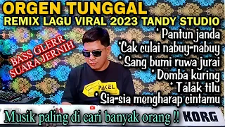 ORGEN TUNGGAL-REMIX LAGU VIRAL 2023❗TANDY STUDIO❗Pantun janda, Cak culai nabuy-nabuy, Talak tilu