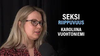 Seksiriippuvuus: Syyt, oireet ja hoito (Karoliina Vuohtoniemi) | Puheenaihe 178