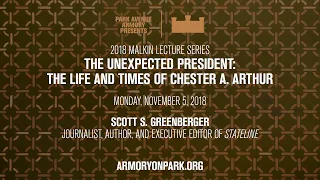 2018 Malkin Lecture: The Unexpected President: The Life and Times of Chester A. Arthur