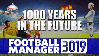 1000 YEARS IN THE FUTURE | 3019 | Football Manager 2019