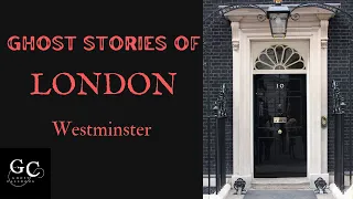 Ghost Stories of London: Westminster, Number 10 Downing Street, Murder, Parliament & Churchill