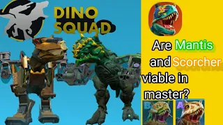 Are Mantis and Scorcher even usable in master? Dino Squad