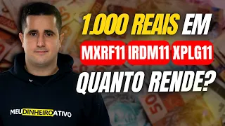 FUNDOS IMOBILIÁRIOS - Quanto rende 1000 reais nos FIIs MXRF11, XPLG11 e IRDM11