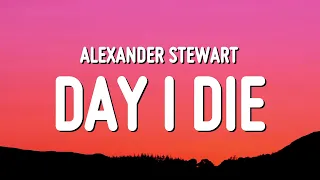 Alexander Stewart - ​​day i die (Lyrics)