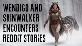 True Scary Skinwalker & Wendigo Stories Found On Reddit