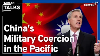 How China Intimidates Its Neighbors: McCarthy Visit｜Taiwan Talks EP69