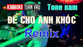 「karaoke」Để cho anh khóc  - Tone nam - Remix
