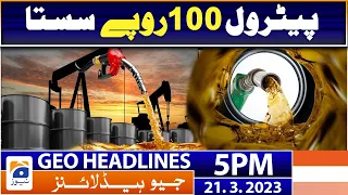 Geo News Headlines 5 PM | 𝐏𝐞𝐭𝐫𝐨𝐥 𝐩𝐫𝐢𝐜𝐞𝐬 | 21 March 2023