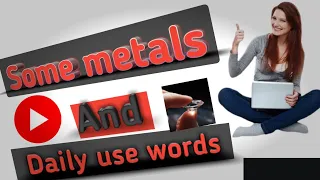 Daily use words and some metals | general fact