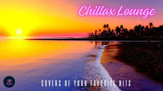 SUNSET LOUNGE MIX | Covers of Popular Songs 🔥 | Chillax Lounge Beats 🎧