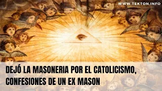 Dejo la masonería por el catolicismo, confesiones de un ex masón