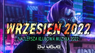 WRZESIEŃ 2022 - NAJLEPSZA KLUBOWA MUZYKA ❌ NAJLEPSZE KLUBOWE HITY