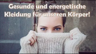 Gesunde und energetische Kleidung die wir tragen können!!!