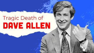 Dave Allen’s Cause of Death Was Tragic, He Left His Family Behind