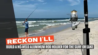 Reckon I'll: Build a No Weld Aluminum Rod Holder for the Surf or Lake