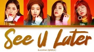 BLACKPINK (블랙핑크) - SEE U LATER (Color Coded Lyrics Eng/Rom/Han/가사)