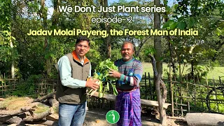 We Don't Just Plant series | EP-2 | FOREST MAN OF INDIA: JADAV MOLAI PAYENG