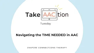 Navigating the Time Needed to Learn AAC - Take AACtion Tuesday