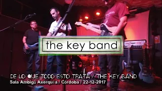 DE LO QUE TODO ESTO TRATA / The Key Band - Sala Ambigú Axerquía 22-12-2017