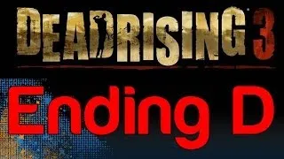 Dead Rising 3 - Ending D (How to get Ending D in Dead Rising 3) | WikiGameGuides