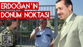 Erdoğan'ın Dönüm Noktası | 1999 | 32. Gün Arşivi