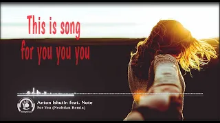 Anton Ishutin Feat Note U - For You (Nezhdan Remix) (With Lyrics) HQ