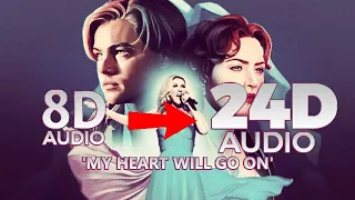 Celine Dion - My Heart My Will Go On [24D AUDIO | NOT 8D/16D]🎧