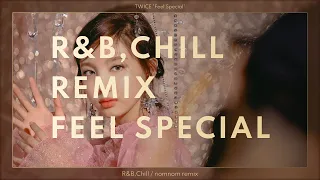 【R&B Remix】TWICE "Feel Special" (R&B,Chill / nomnom remix)