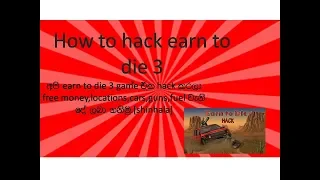 How to hack earn to die 3 2019 (free mods,location,wepons)